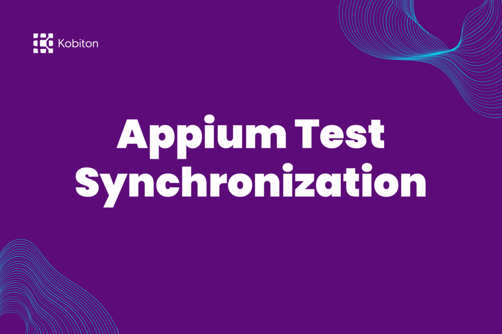 Appium Test Synchronization - Mobile Testing | Kobiton