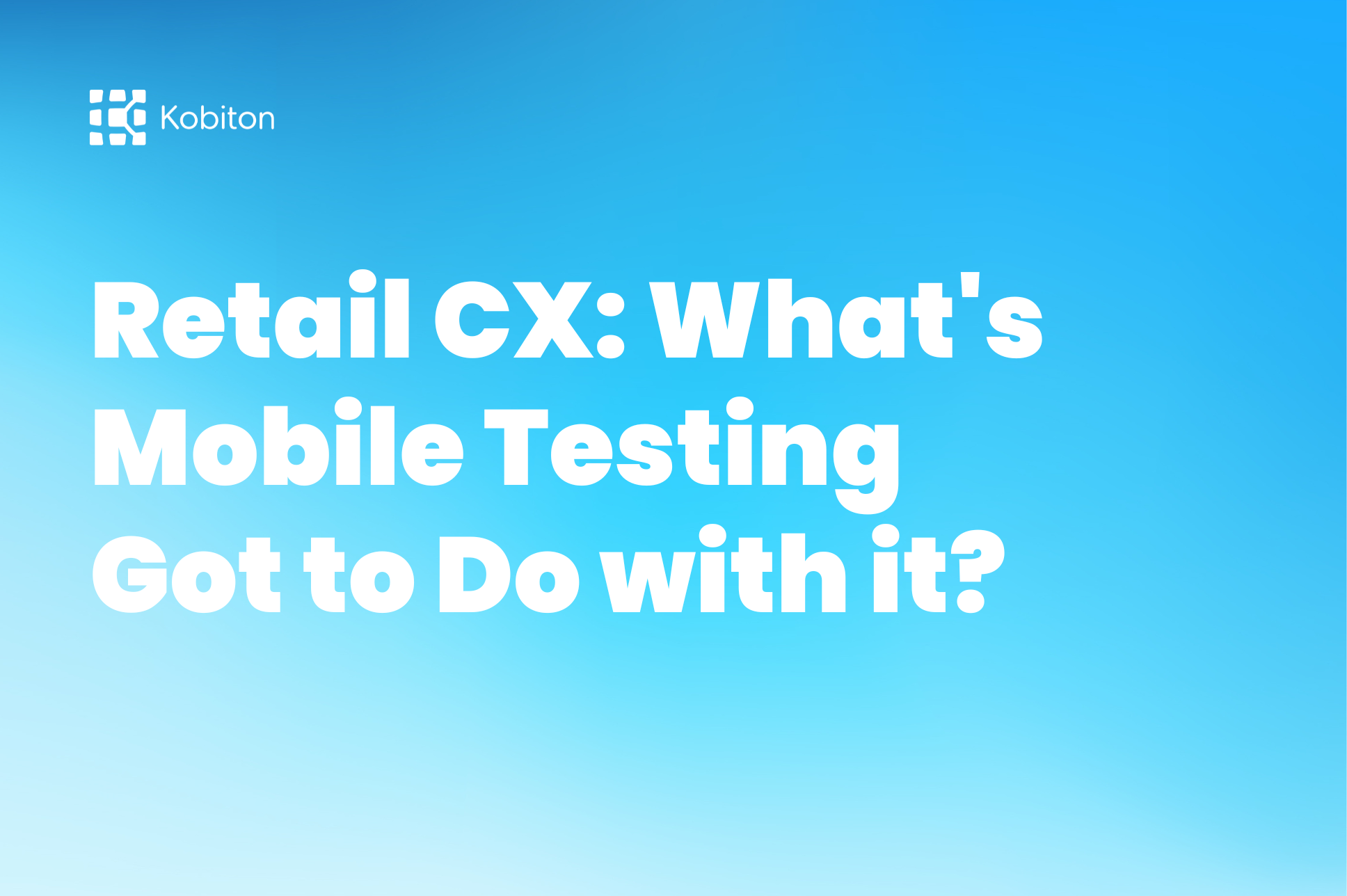 Light blue image with text - Retail cx: what's mobile testing got to do with it?