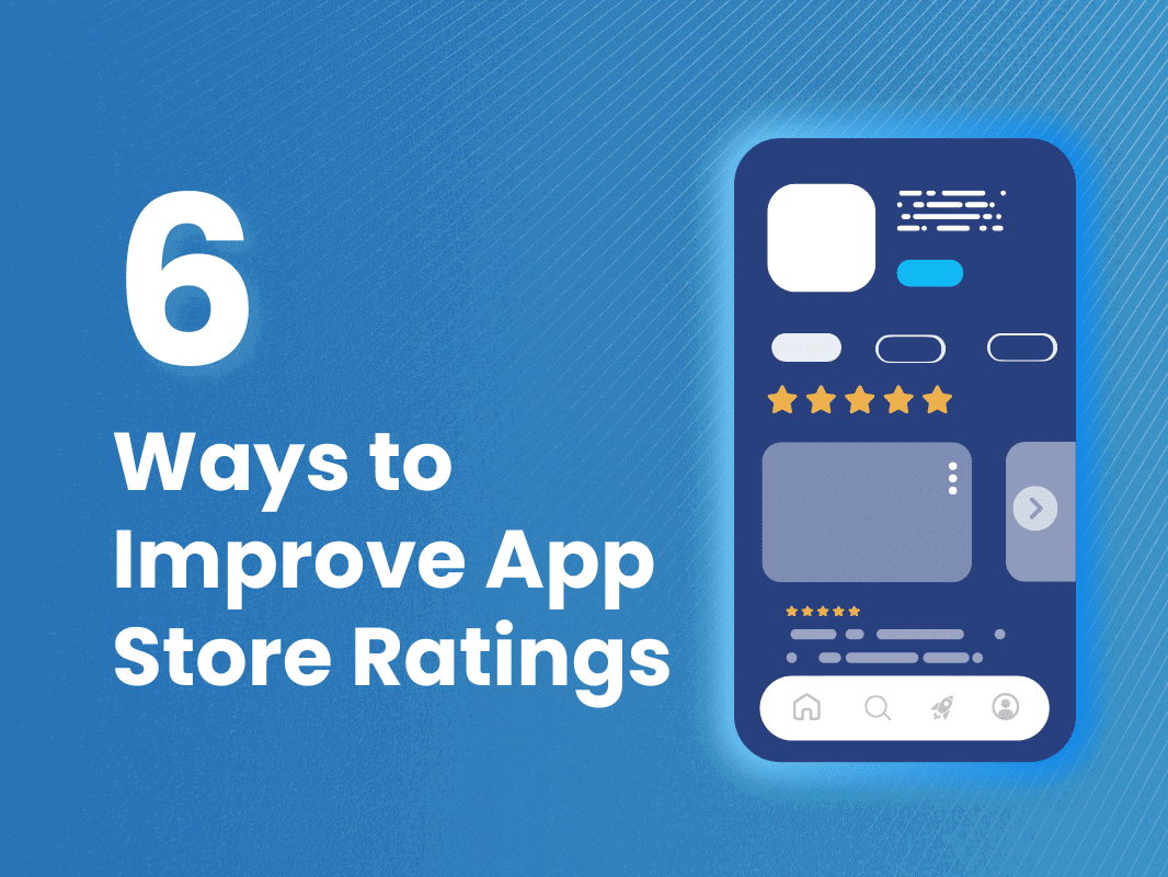 6 Ways to Improve App Store Ratings
