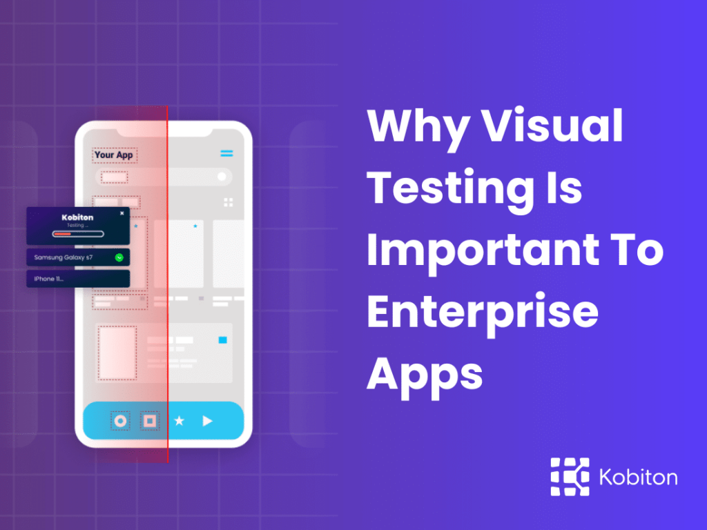 Why Visual Testing Is Important To Enterprise Mobile Apps?