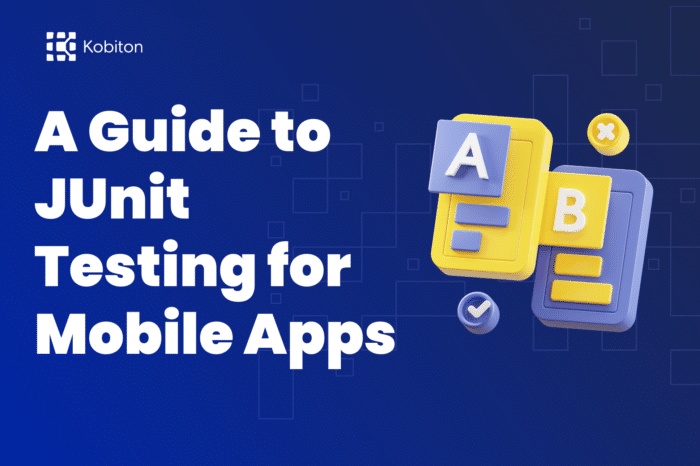 A Guide to JUnit Testing for Mobile Apps | Kobiton