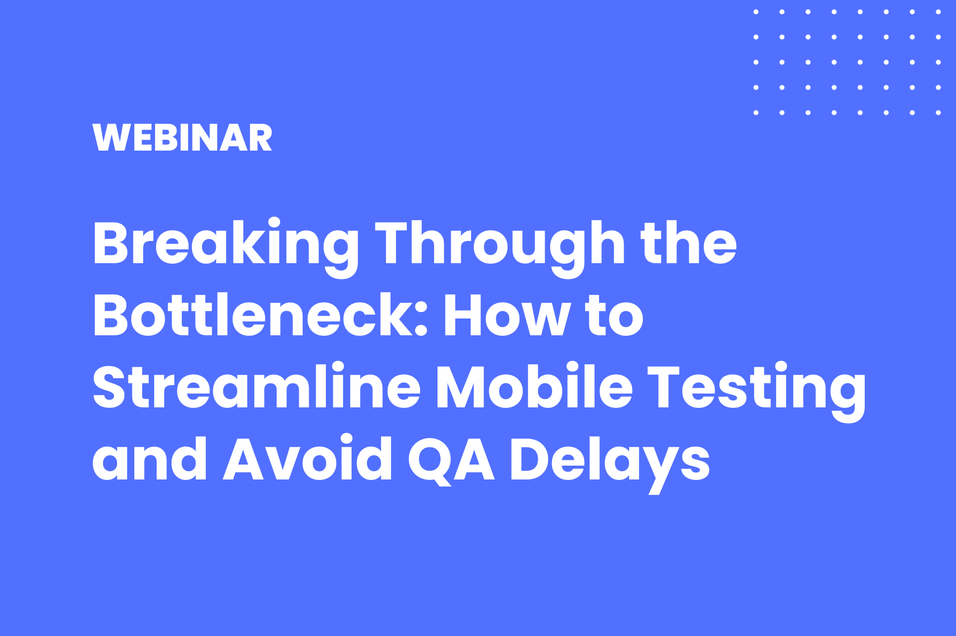 Breaking Through the Bottleneck_ How to Streamline Mobile Testing and Avoid QA Delays