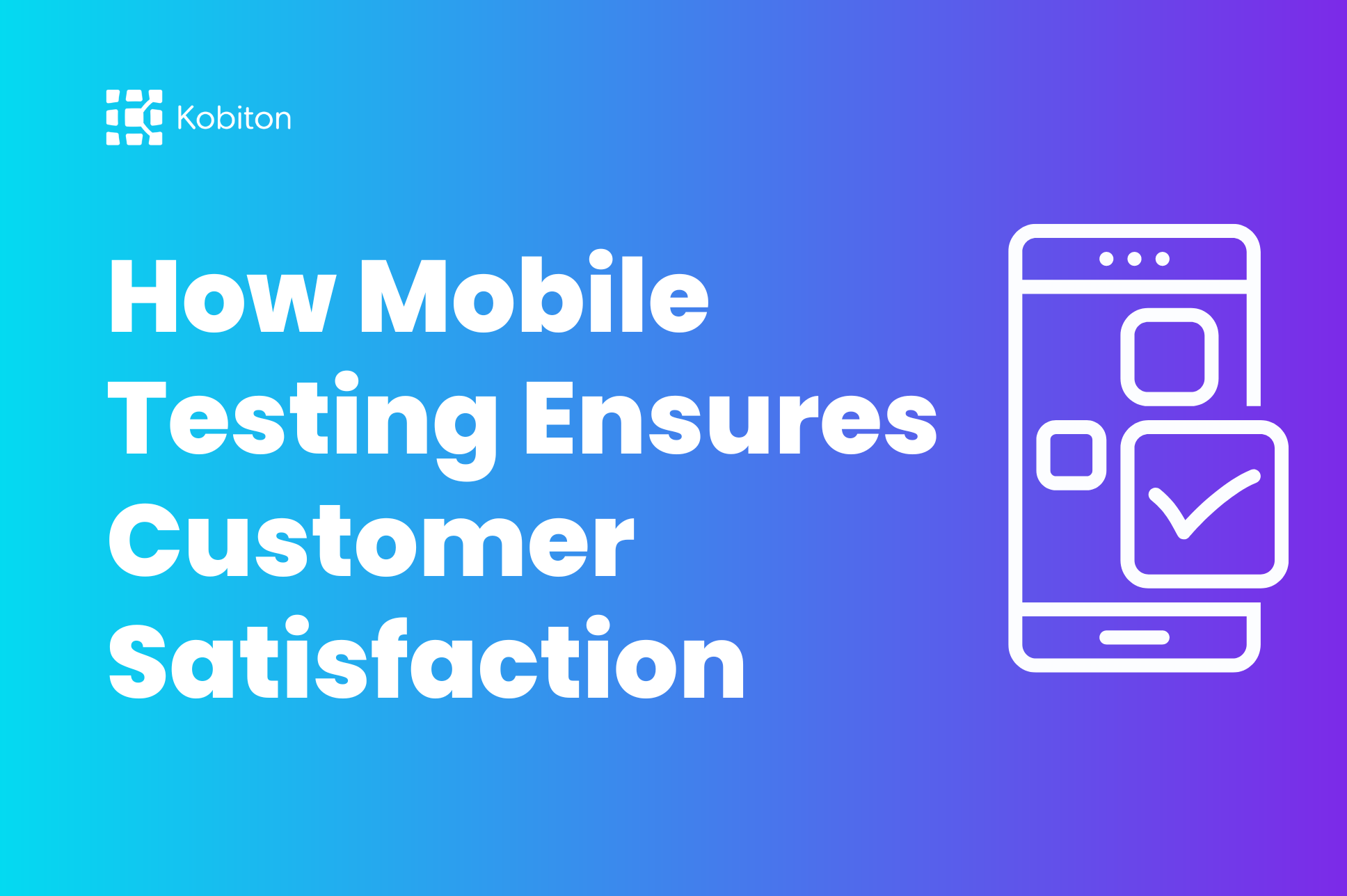 How Mobile Testing Ensures Customer Satisfaction