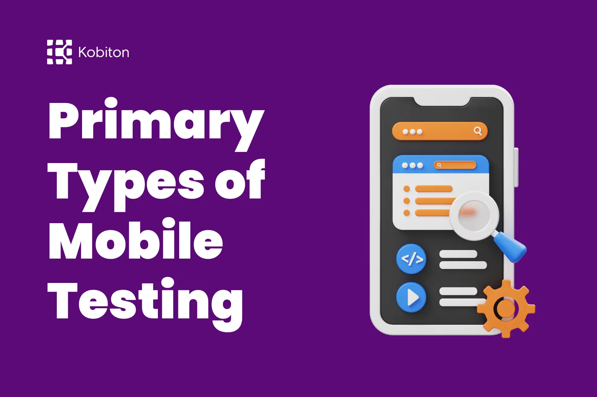 Illustration of a phone with the words "Primary Types of Mobile Testing"