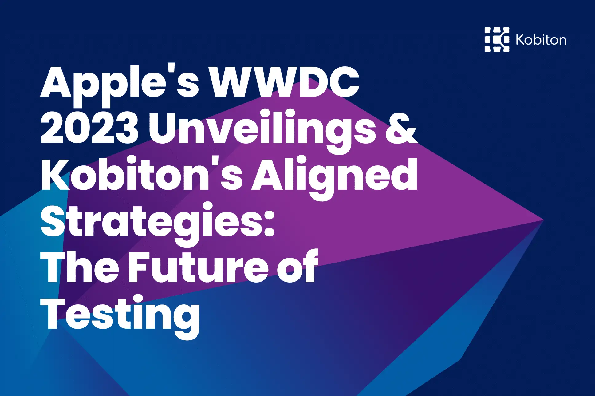 Apple's WWDC 2023 Unveilings & Kobiton's Aligned Strategies: The Future of Testing