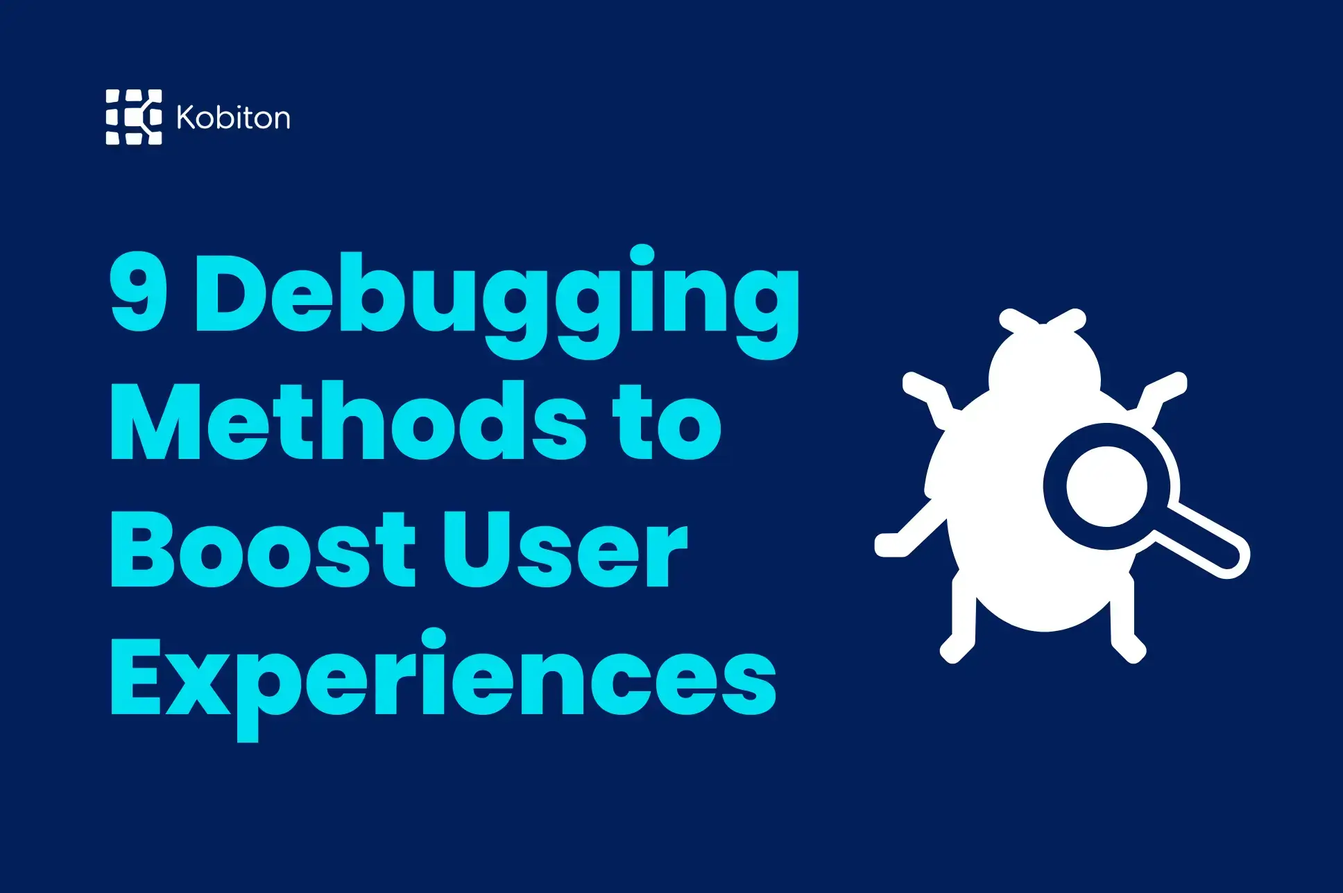 9 debugging methods to boost user experiences