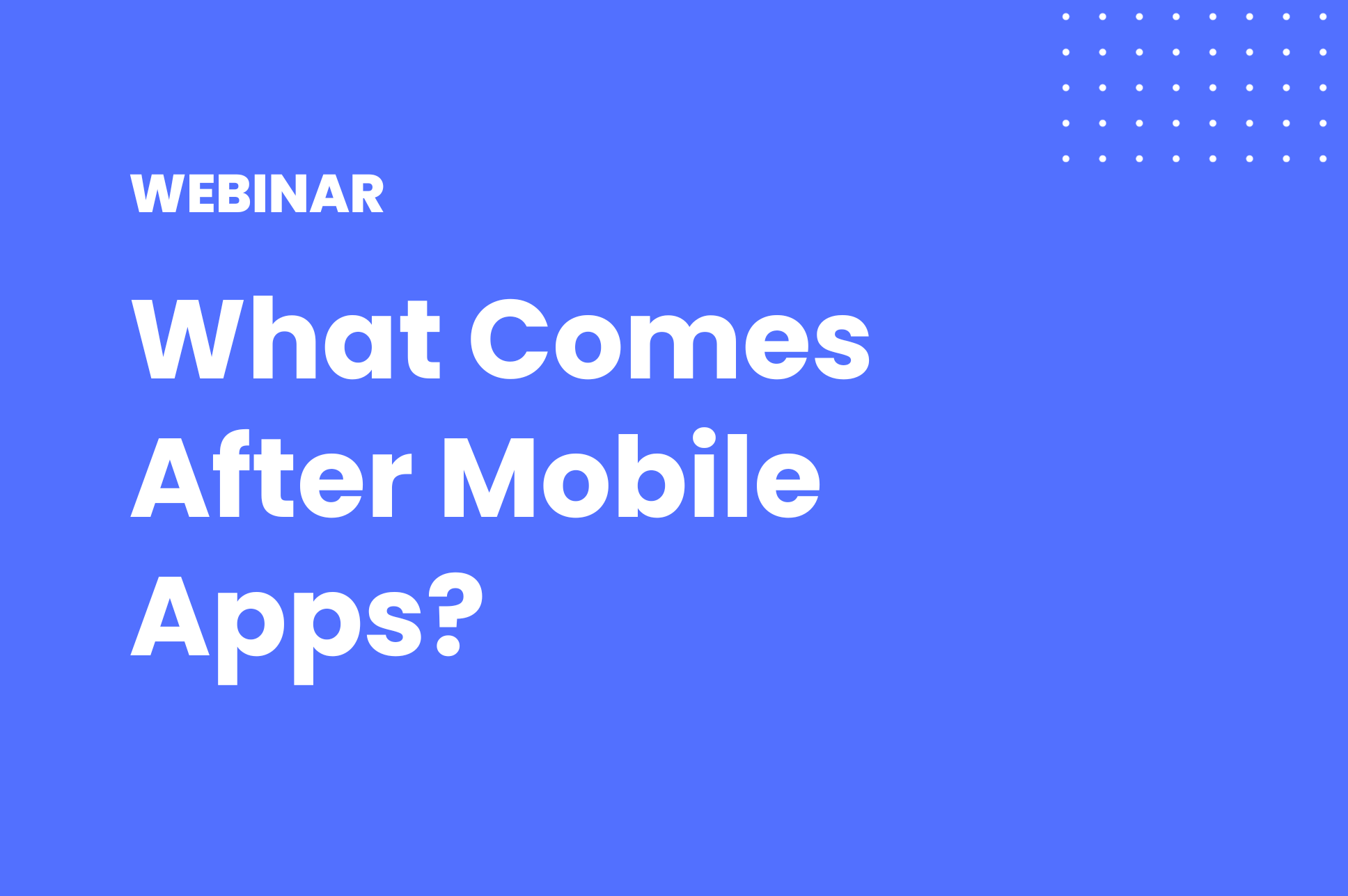 What Comes After Mobile Apps