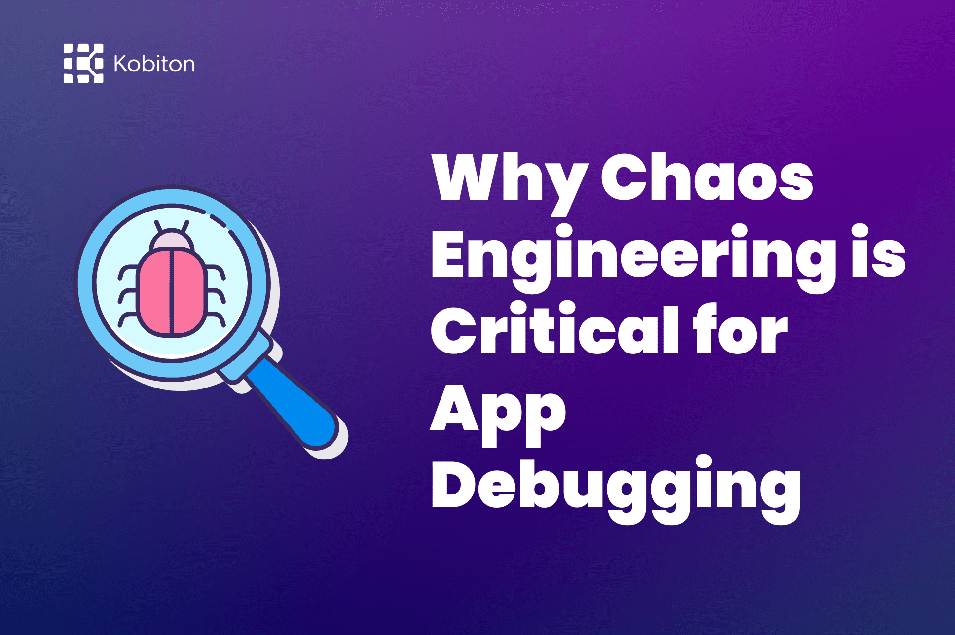 Why Chaos Engineering is Critical for App Debugging