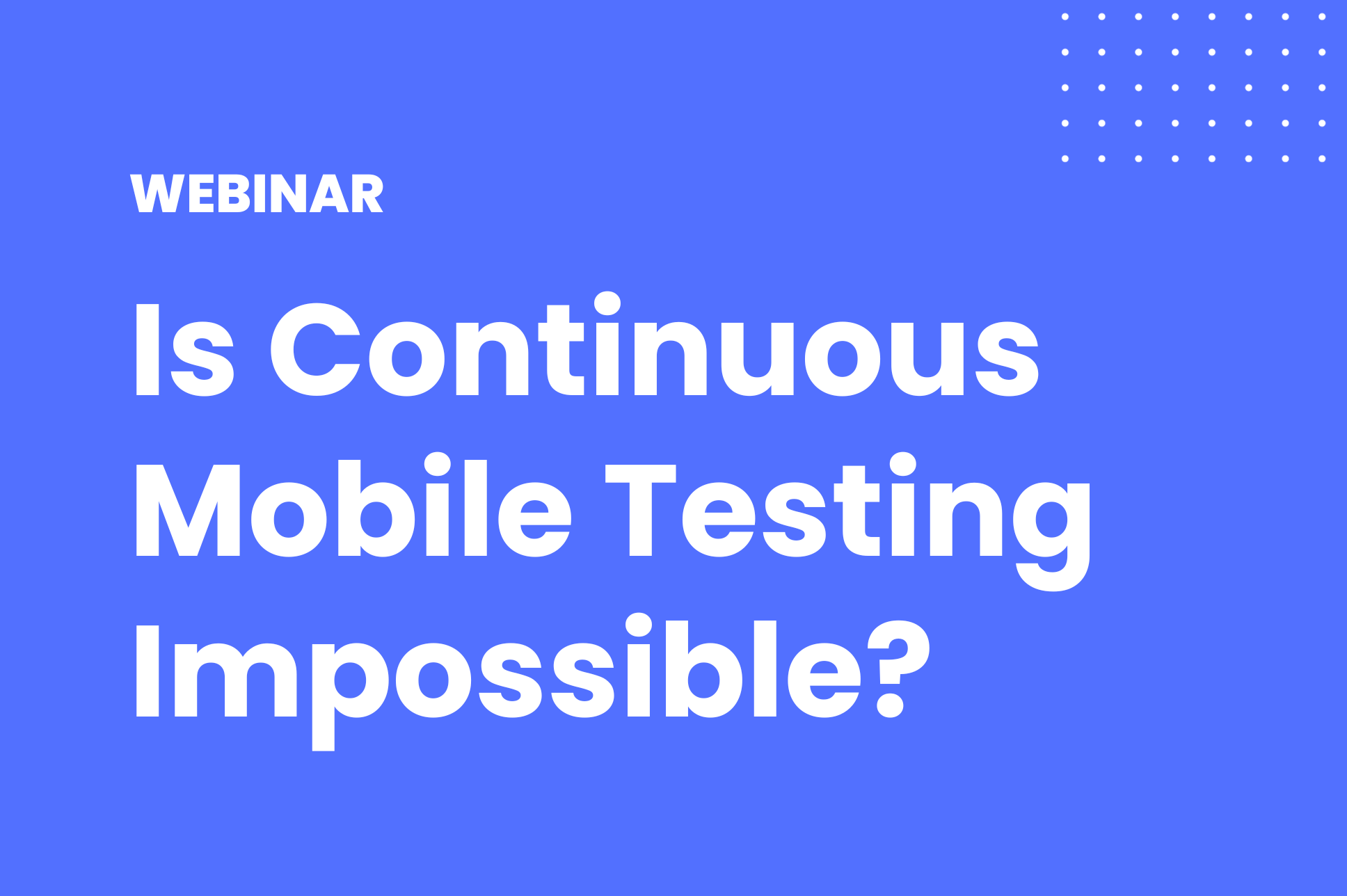 Is Continuous Mobile Testing Impossible