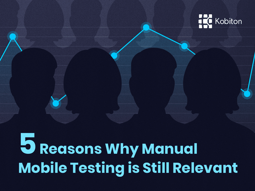 5 Reasons Why Manual Mobile Testing is Still Relevant