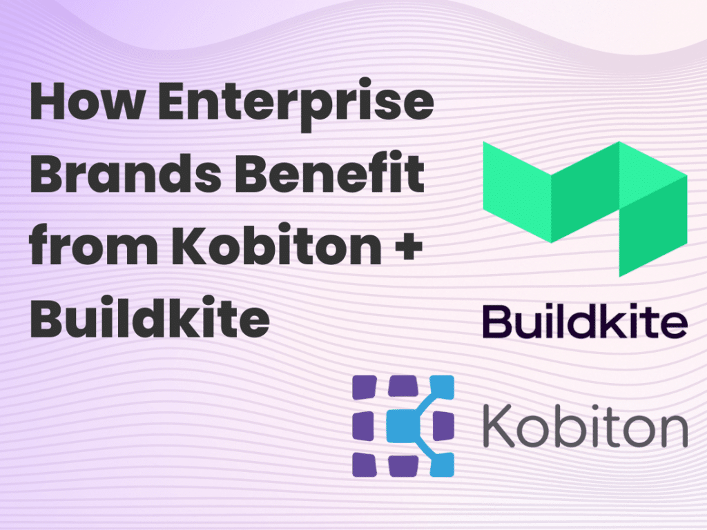 How Enterprise Brands Benefit from Kobiton & Buildkite