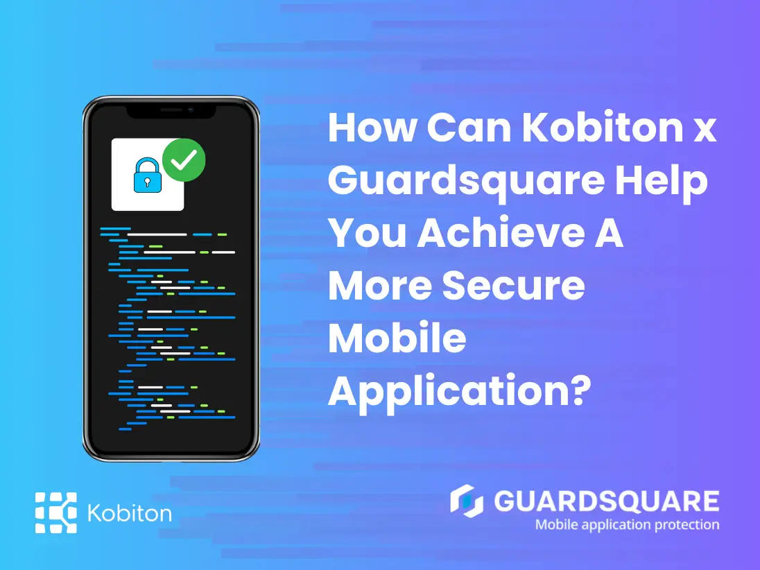 How can Kobiton X Guardsquare Help You Achieve a More Secure Mobile Application