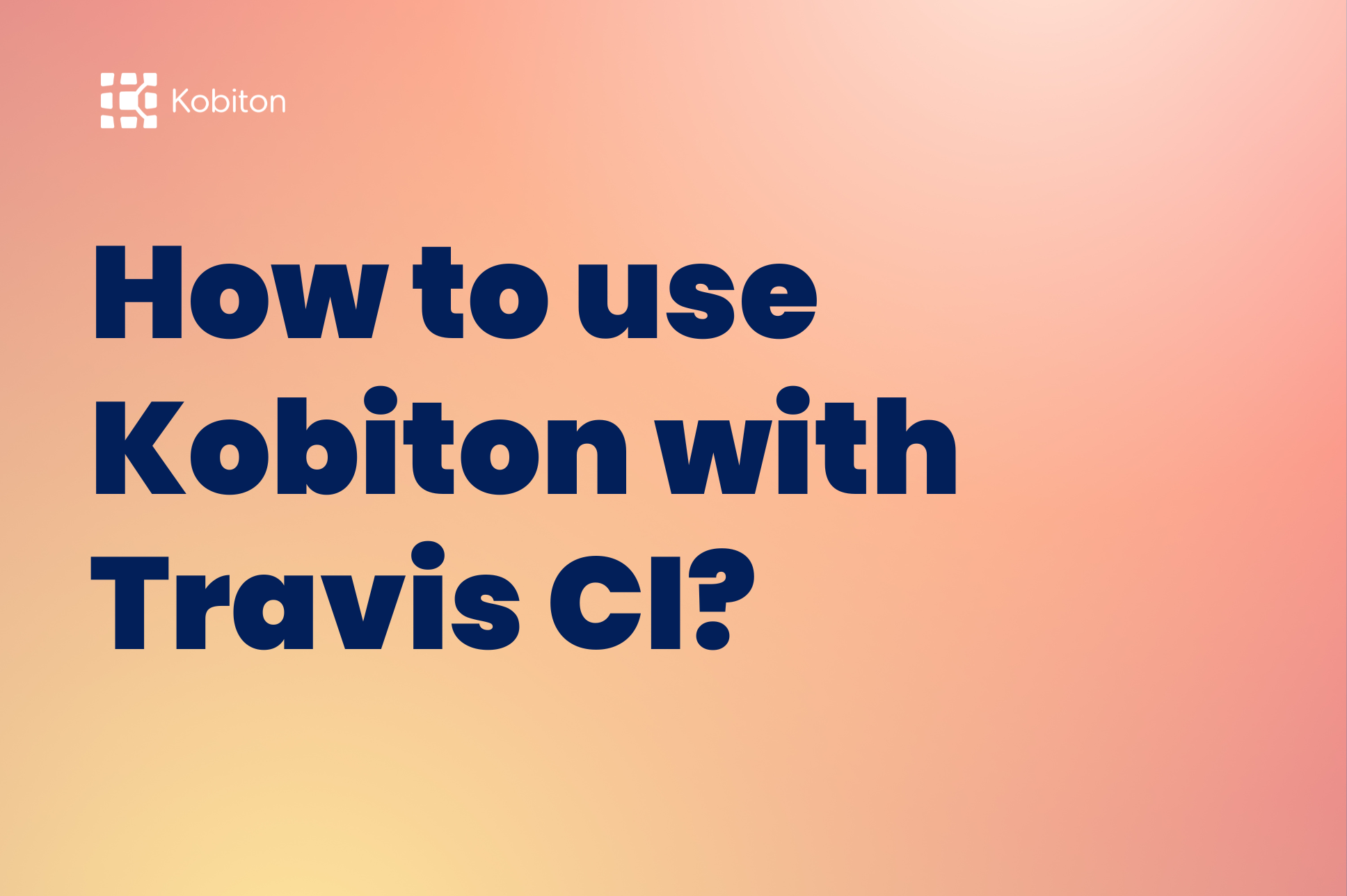 Blog image with text how to use kobtion with travis CI