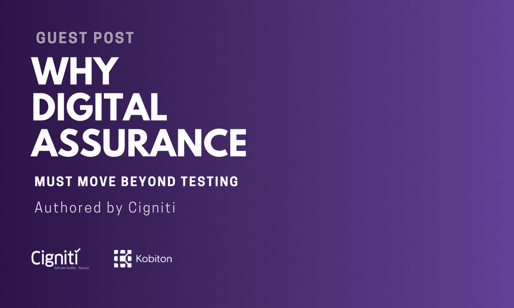 Guest post Why Digital Assurance must move beyond testing authored by Cigniti