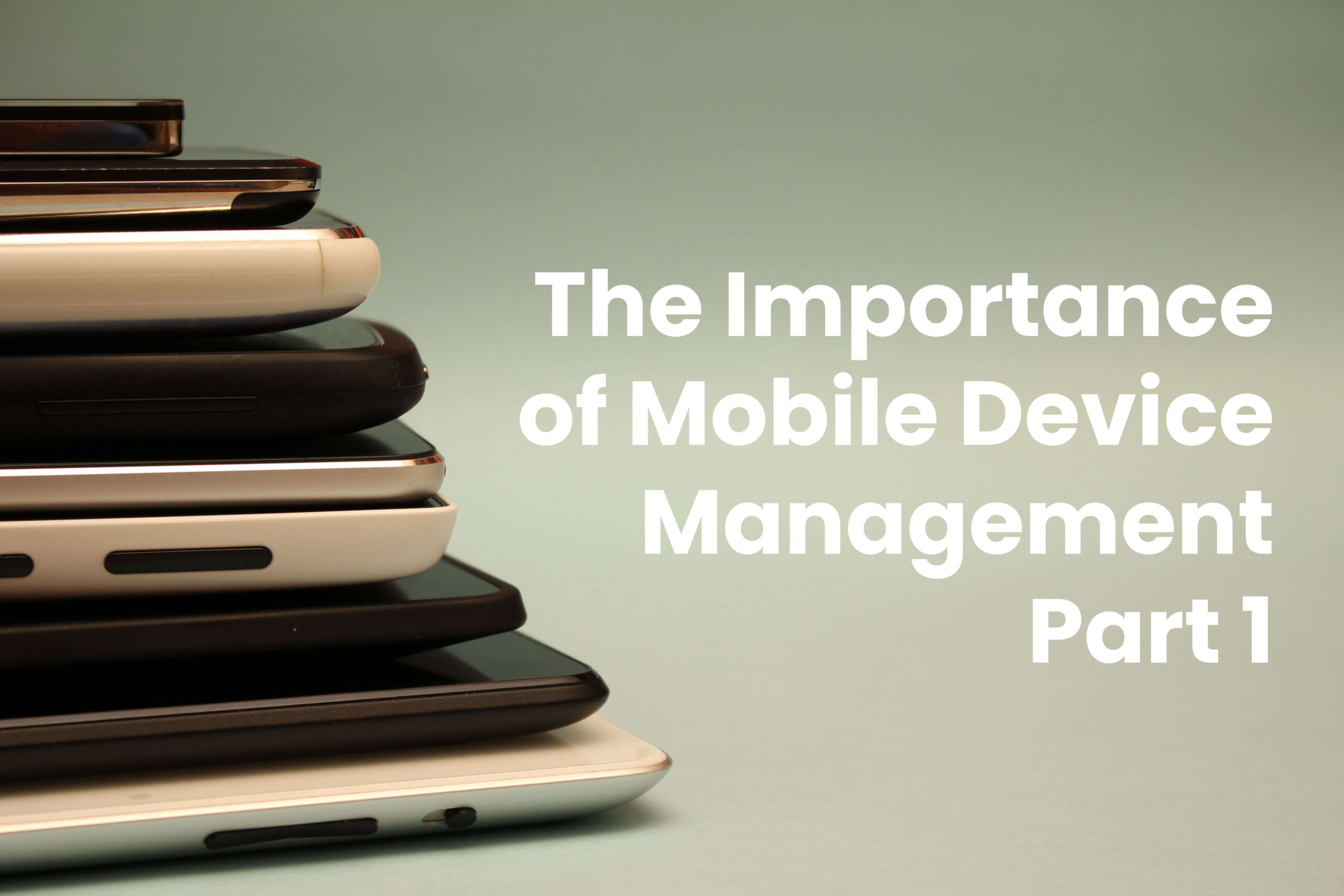 The importance of mobile device management blog cover
