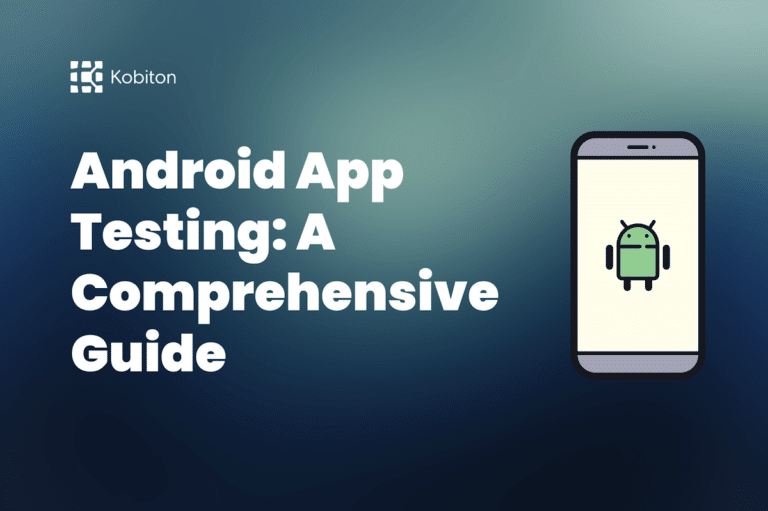 Android App Testing A Comprehensive Guide Mobile Testing Kobiton