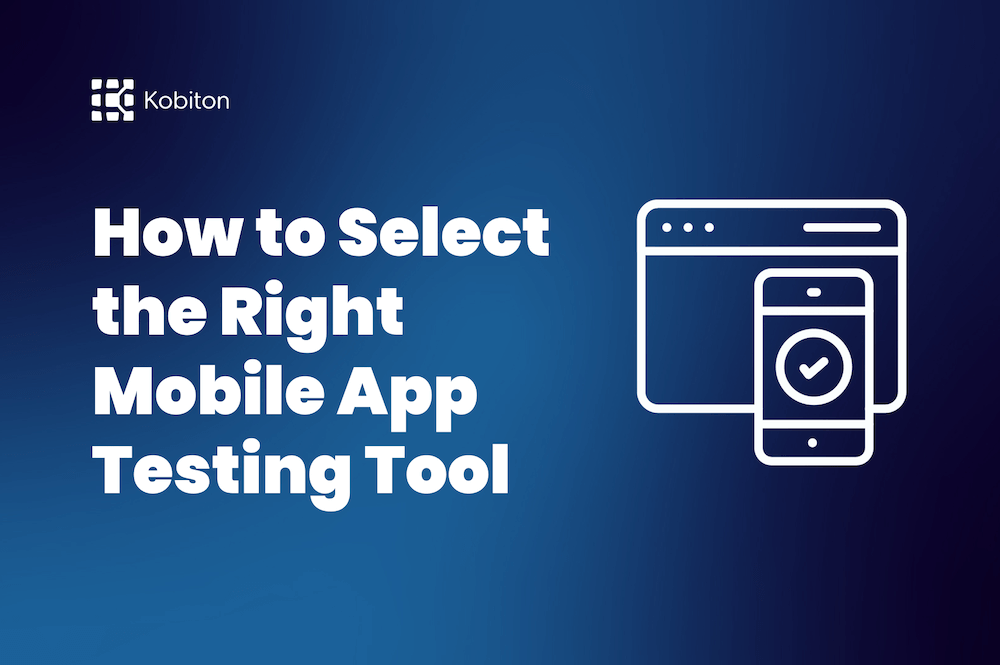 How to Select the Right Mobile App Testing Tool