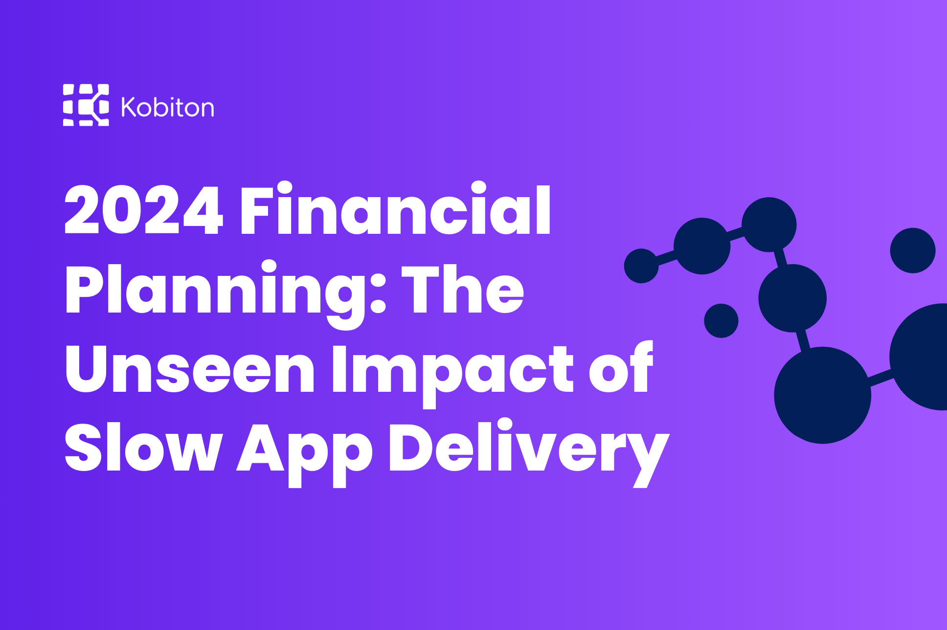 2024 Financial Planning: The Unseen Impact of Slow App Delivery