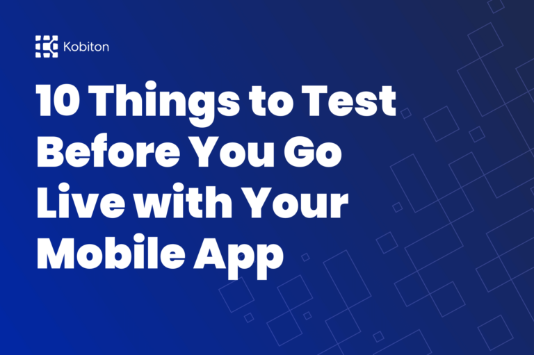 10 Things to Test Before You Go Live with Your Mobile App