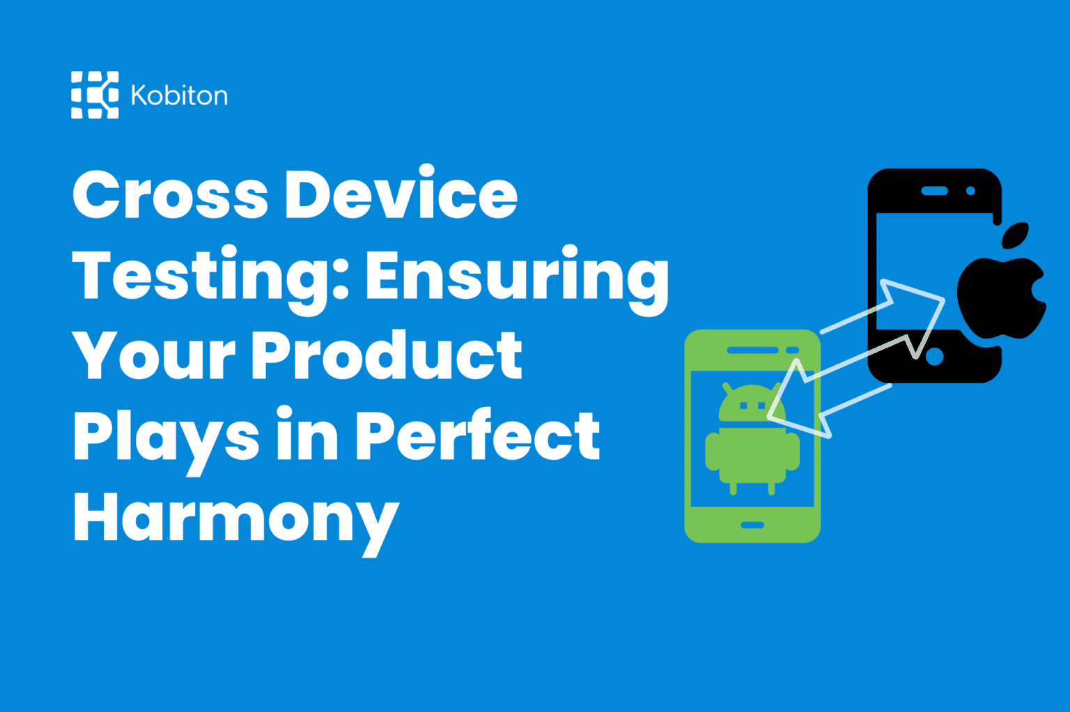 Cross Device Testing: Ensuring Your Product Plays With Perfection