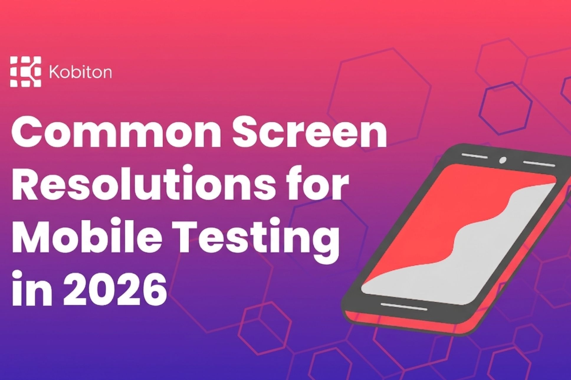 Common Screen Resolutions for Mobile Testing in 2026
