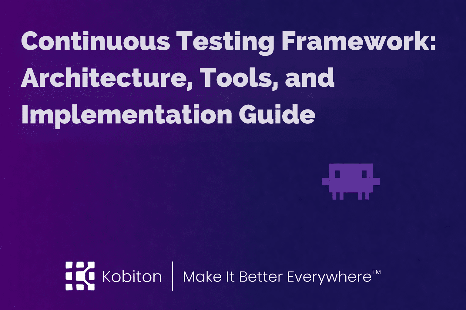 Continuous Testing Framework: Architecture, Tools, and Implementation Guide