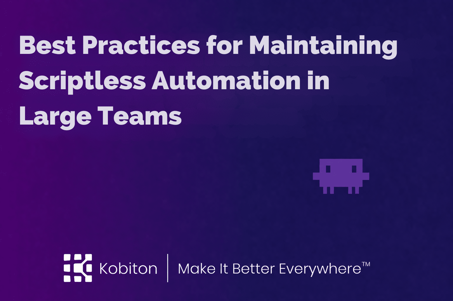 Best Practices for Maintaining Scriptless Automation in Large Teams