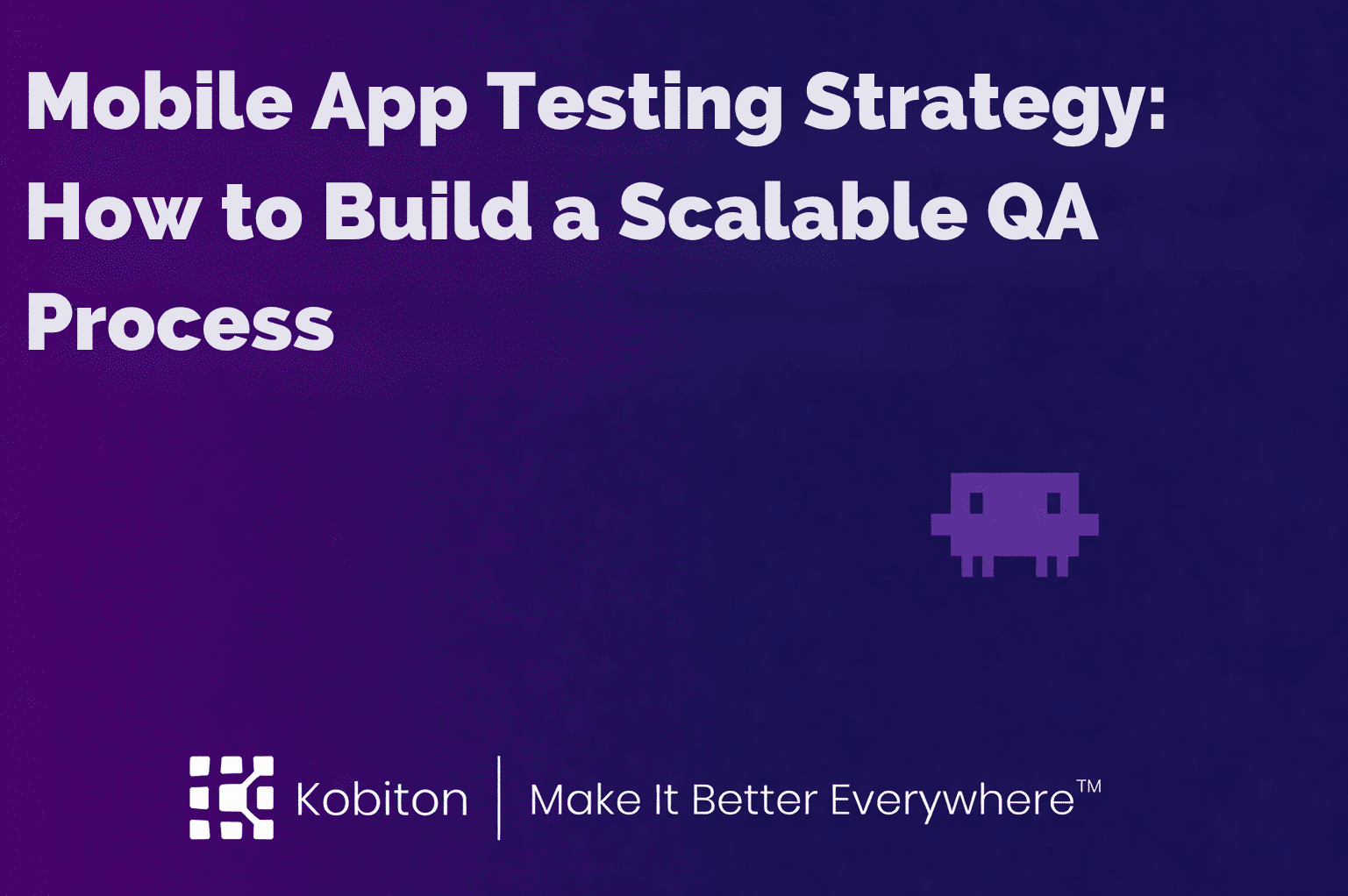 Mobile App Testing Strategy How to Build a Scalable QA Process